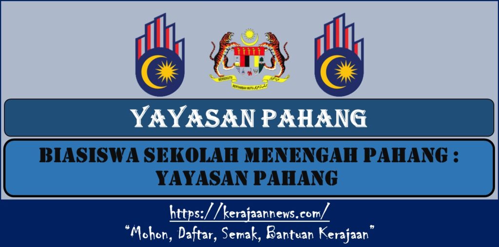 BIASISWA SEKOLAH MENENGAH PAHANG : YAYASAN PAHANG 