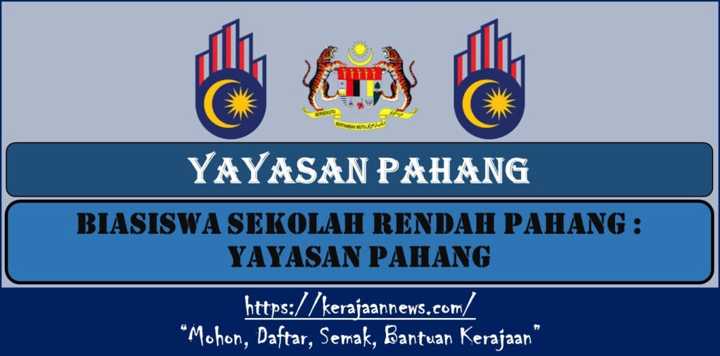 BIASISWA SEKOLAH RENDAH PAHANG : YAYASAN PAHANG